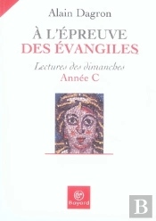 À L'Épreuve Des Évangiles ; Lectures Des Dimanches 2007 ; Année C