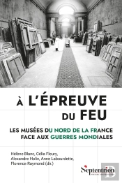 À L'Épreuve Du Feu : Les Musées Du Nord De La France Face Aux Guerres Mondiales