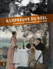 A L'Epreuve Du Reel. Les Peintres Et La Photographie Au Xixe Siecle