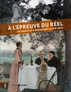 Bertrand.pt - A L'Epreuve Du Reel. Les Peintres Et La Photographie Au Xixe Siecle