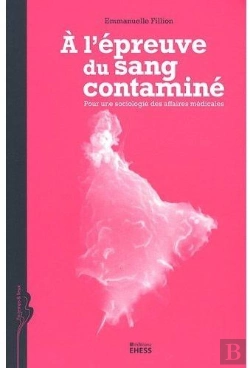 Bertrand.pt - À L'Épreuve Du Sang Contaminé ; Pour Une Sociologie Des Affaires Médicales