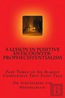 A Lesson In Positive Anticounterprophecistentialism