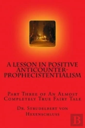 A Lesson In Positive Anticounterprophecistentialism