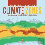 A Lesson On The Earth'S Climate Zones | Basic Meteorology Grade 5 | Children'S Weather Books