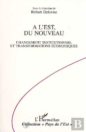 A L'Est Du Nouveau : Changement Institutionnel Et Transformations Economiques