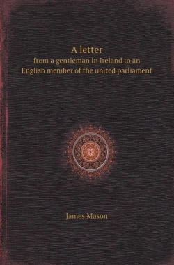 Bertrand.pt - A Letter From A Gentleman In Ireland To An English Member Of The United Parliament