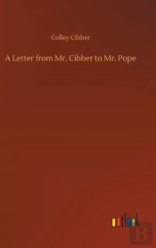 A Letter From Mr. Cibber To Mr. Pope
