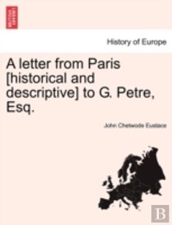 Bertrand.pt - A Letter From Paris (Historical And Descriptive) To G. Petre, Esq.