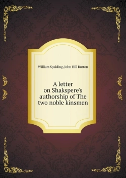 Bertrand.pt - A Letter On Shakspere'S Authorship Of The Two Noble Kinsmen