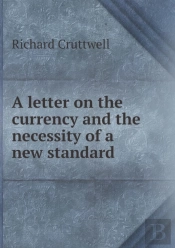 A Letter On The Currency And The Necessity Of A New Standard