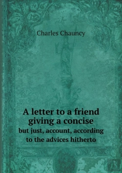 Bertrand.pt - A Letter To A Friend Giving A Concise But Just, Account, According To The Advices Hitherto