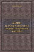 A Letter To A Whig Member Of The Southern Independence Association