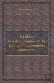 A Letter To A Whig Member Of The Southern Independence Association