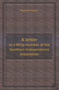 Bertrand.pt - A Letter To A Whig Member Of The Southern Independence Association