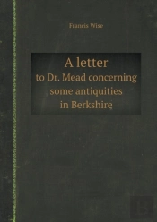 A Letter To Dr. Mead Concerning Some Antiquities In Berkshire