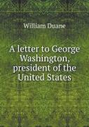 A Letter To George Washington, President Of The United States