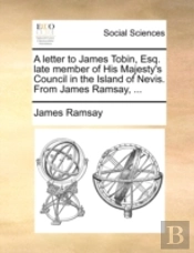 A Letter To James Tobin, Esq. Late Membe