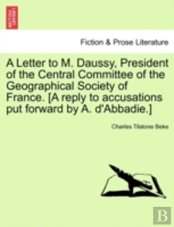 Bertrand.pt - A Letter To M. Daussy, President Of The Central Committee Of The Geographical Society Of France. (A Reply To Accusations Put Forward By A. D'Abbadie.)