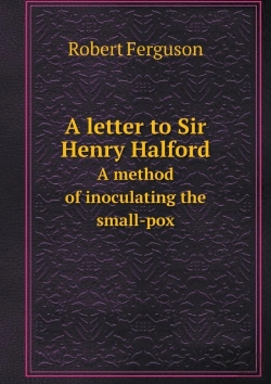 Bertrand.pt - A Letter To Sir Henry Halford A Method Of Inoculating The Small-Pox