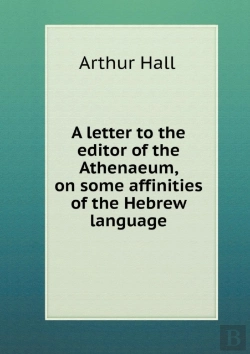 Bertrand.pt - A Letter To The Editor Of The Athenaeum, On Some Affinities Of The Hebrew Language