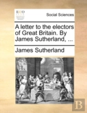 A Letter To The Electors Of Great Britai