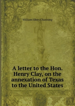 Bertrand.pt - A Letter To The Hon. Henry Clay, On The Annexation Of Texas To The United States