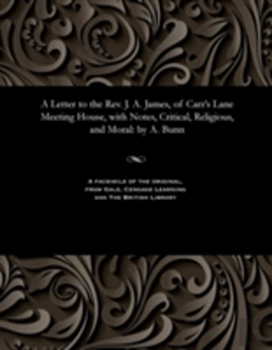 Bertrand.pt - A Letter To The Rev. J. A. James, Of Carr'S Lane Meeting House, With Notes, Critical, Religious, And Moral