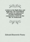 A Letter To The Right Hon. And Right Rev. The Lord Bishop Of London In Explanation Of Some Statements Contained In A Letter By The Rev. W. Dodsworth