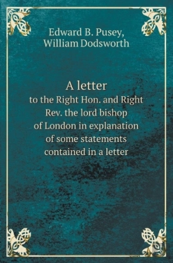 Bertrand.pt - A Letter To The Right Hon. And Right Rev. The Lord Bishop Of London In Explanation Of Some Statements Contained In A Letter