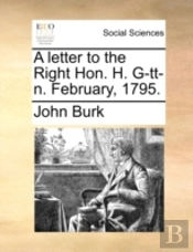 A Letter To The Right Hon. H. G-Tt-N. Fe