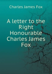 A Letter To The Right Honourable Charles James Fox