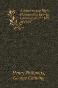 A Letter To The Right Honourable George Canning On The Bill Of 1825