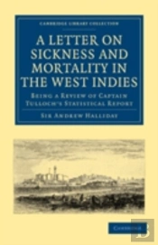 A Letter To The Right Honourable, The Secretary At War, On Sickness And Mortality In The West Indies