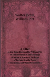 A Letter To The Right Honourable William Pitt, On The Influence Of The Stoppage Of Issues In Specie At The Bank Of England On The Prices Of Provisio