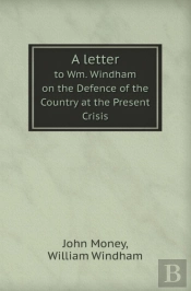 A Letter To Wm. Windham On The Defence Of The Country At The Present Crisis