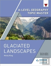 A-Level Geography Topic Master: Glaciated Landscapes