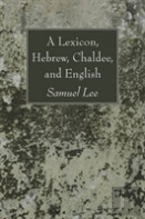 A Lexicon, Hebrew, Chaldee, And English
