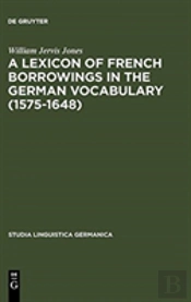 A Lexicon Of French Borrowings In The German Vocabulary (1575-1648)