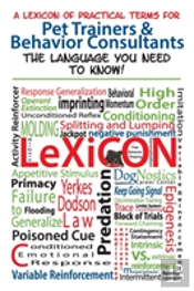 A Lexicon Of Practical Terms For Pet Trainers & Behavior Consultants!