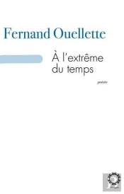 A L'Extreme Du Temps: Signes, Desir, Face A Face: Poemes De 2010-