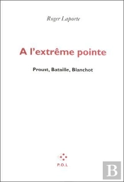 À L'Extrême Pointe ; Proust, Bataille, Blanchot