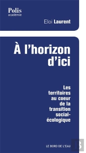 À L'Horizon D'Ici ; Les Territoires Au Coeur De La Transition Social-Écologique