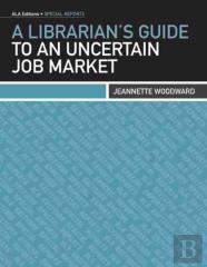 A Librarian'S Guide To An Uncertain Job Market