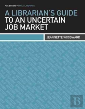 A Librarian'S Guide To An Uncertain Job Market