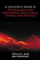 A Librarian'S Guide To Iso Standards For Information Governance, Privacy, And Security