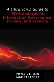 A Librarian'S Guide To Iso Standards For Information Governance, Privacy, And Security