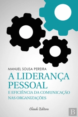 Bertrand.pt - A Liderança Pessoal e Eficiência da Comunicação nas Organizações