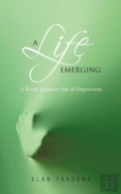 A Life Emerging:  A Poetic Journey Out Of Depression