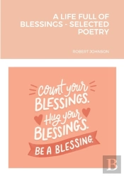 A Life Full Of Blessings - Selected Poetry