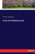 A Life Of Archbishop Laud